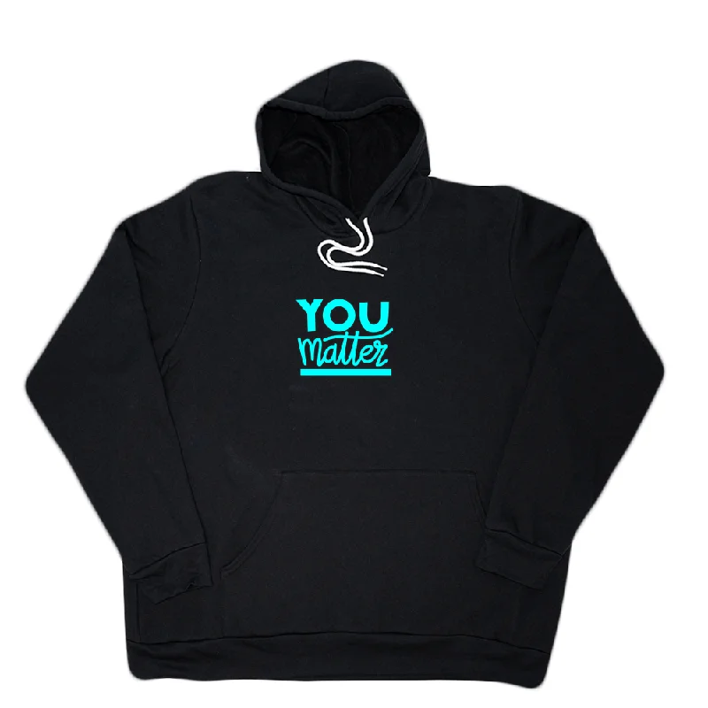 You Matter Giant Hoodie